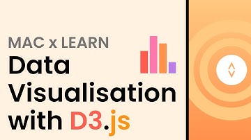 MAC x Learn | Data Visualisation with D3.js