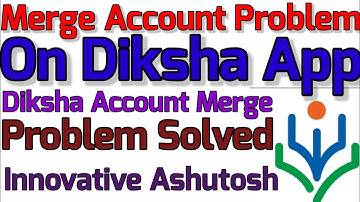 Merge Account Problem On Diksha|Diksha Accounts Merge Problem Solved|Innovative Ashutosh|Diksha App|