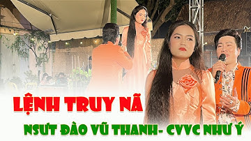 LỆNH TRUY NÃ NSƯT ĐÀO VŨ THANH- CVVC NHƯ Ý song ca| Đằng sau một vụ c.ư.ớp
