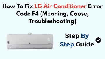 How To Fix LG Air Conditioner Error Code F4 (Meaning, Cause, Troubleshooting)