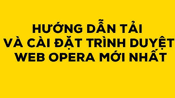Hướng Dẫn Tải Và Cài Đặt Trình Duyệt Web Opera Mới Nhất - Duy Anh Web