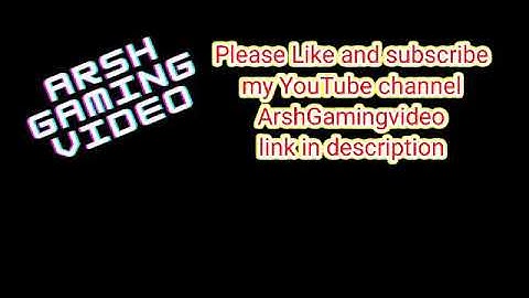 please Like and subscribe my YouTube channel Arsh Gaming video link in description