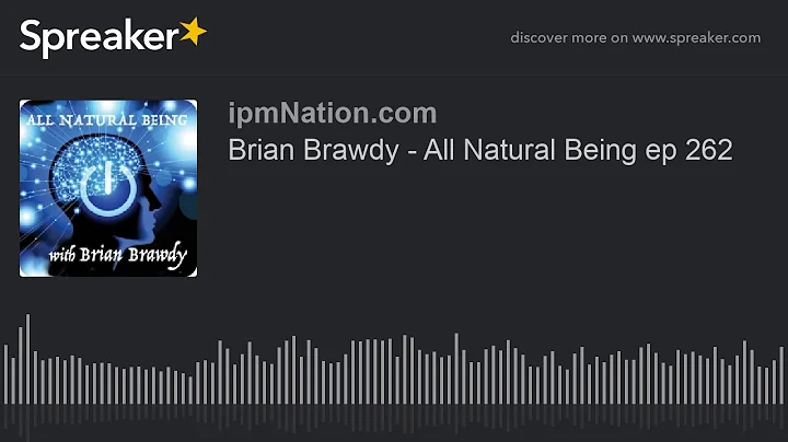 Brian Brawdy - All Natural Being ep 262