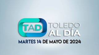 TOLEDO AL DÍA / MARTES 14 DE MAYO DE 2024