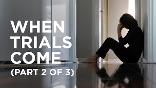 When Trials Come (Part 2 of 3) — 09/14/2021