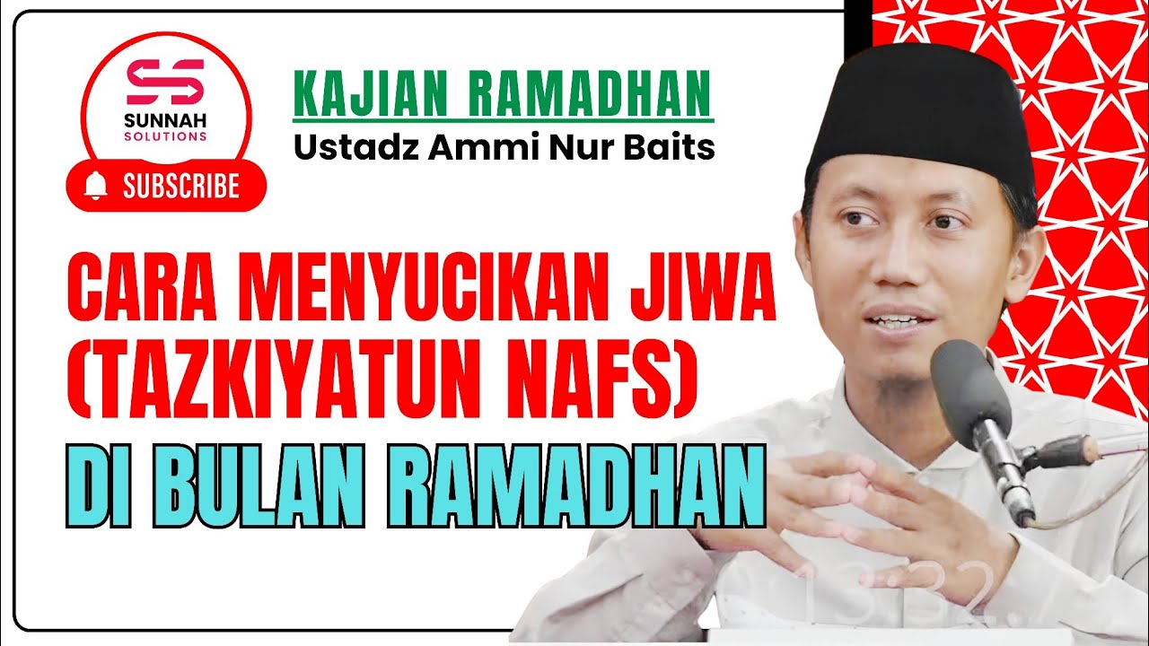 Cara Menyucikan Jiwa (Tazkiyatun Nafs) di Bulan Ramadhan | Ustadz Ammi Nur Baits