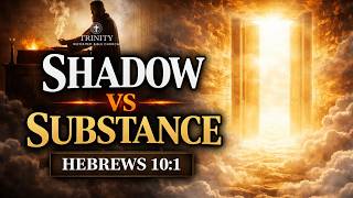 78. Hebrews 10:1 - Shadow vs Substance