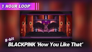 [1시간 (1Hour)] Blackpink 블랙핑크 'How You Like That' 8 Bit Cover