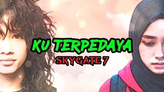 SkyGate 7- Ku Terpedaya
