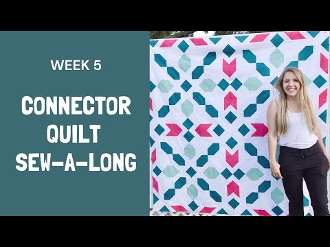 Week 5 for the Connector Sew Along // Sew together your quilt blocks and finish your quilt!