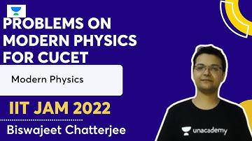 Problems on Modern Physics for CUCET | Biswajeet Chatterjee | Let