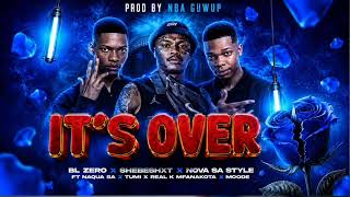 Shebeshxt x Nova Sa Style x BL Zero Ft. Naqua SA, NBA Guwup_"IT'S OVER"_(INSTRUMENTAL)