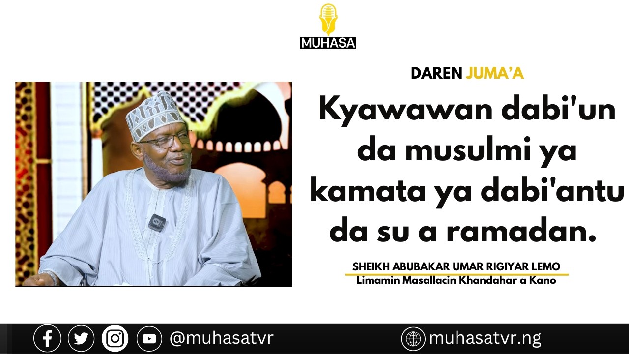 Daren Juma'a : Kyawawan dabi'un da musulmi ya kamata ya dabi'antu dasu a ramadan