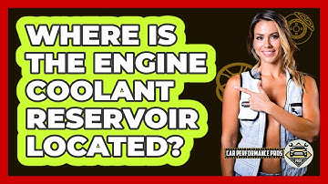 Where Is The Engine Coolant Reservoir Located?