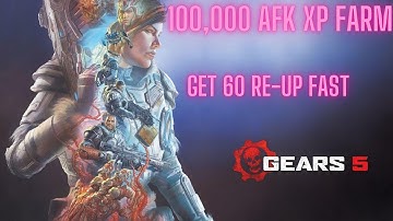 100,000 AFK XP FARM- Get Re-Up 60 fast - Gears 5