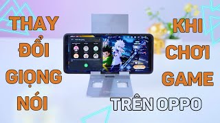 Đổi giọng nói khi chơi game trên OPPO cực hay!!! screenshot 3