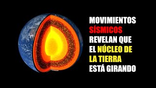 MOVIMIENTOS SÍSMICOS REVELAN QUE EL NÚCLEO DE LA TIERRA ESTÁ GIRANDO