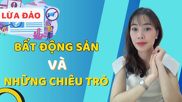 Chiêu Trò Lừa Đảo Trong Thế Giới Bất Động Sản Mà Bạn Cần Biết Để Bảo Vệ Mình