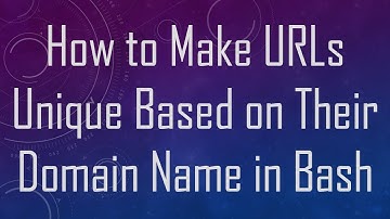How to Make URLs Unique Based on Their Domain Name in Bash