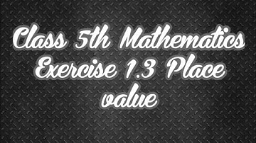Class 5th Exercise 1.3 place value