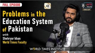 Problems In The Education System of Pakistan | Shehryar Khan | Ep:42 | WTI Talks