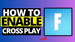 How To Enable Cross Platform Play On Fortnite - Full Guide 2024