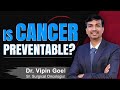 Hi9 | Is Cancer Preventable? Dr Vipin Goel,  Sr Surgical Oncologists