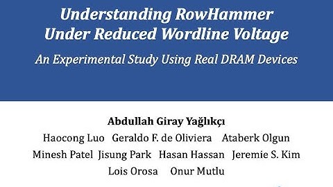 Understanding RowHammer Under Reduced Wordline Voltage - Live Talk in DSN’22 by Giray Yaglikci