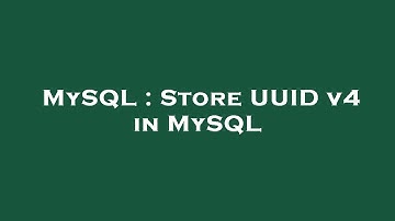 MySQL : Store UUID v4 in MySQL