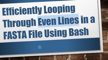 Efficiently Looping Through Even Lines in a FASTA File Using Bash