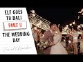 ELF GOES TO BALI - PART II | THE WEDDING DAY