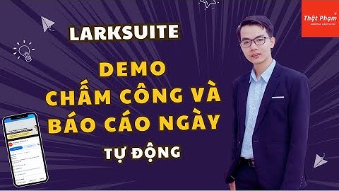 Larksuite - Demo về Chấm công và Báo cáo ngày tự động