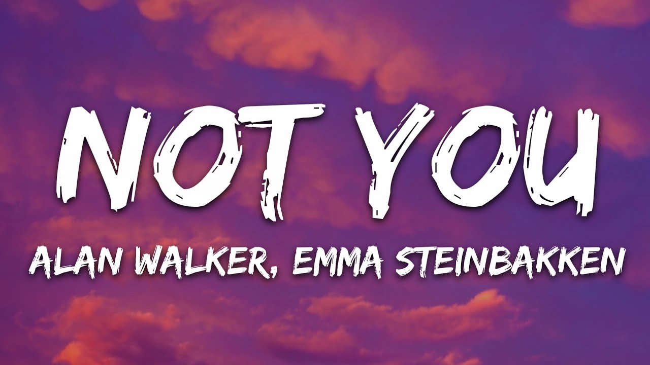 Alan Walker  Emma Steinbakken   Not You Lyrics