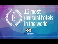 12 most unusual hotels in the world