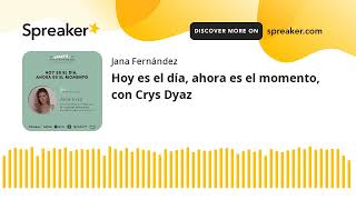 Hoy es el día, ahora es el momento, con Crys Dyaz