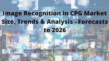 Image Recognition in CPG Market Size, Trends & Analysis - Forecasts to 2026