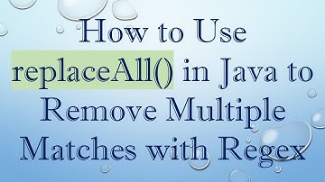 How to Use replaceAll() in Java to Remove Multiple Matches with Regex