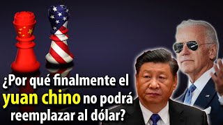 ¿Por qué finalmente el YUAN CHINO no podrá reemplazar al DÓLAR como estaba previsto?