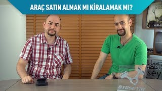 Yeni araç satın almak mı kiralamak mı?