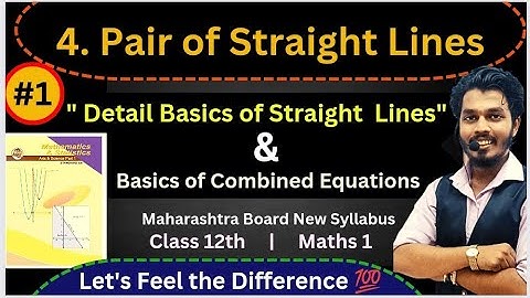 Lec 01.Pair of Straight Lines | Basics Of Straight Lines|Combined/Joint Equations |Class 12|MH Board