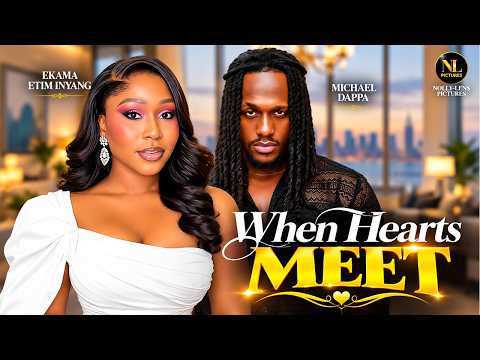 WHEN HEARTS MEET | MICHAEL DAPPA | EKAMA ETIM INYANG | Nigerian Movies 2026 Latest Full Movies