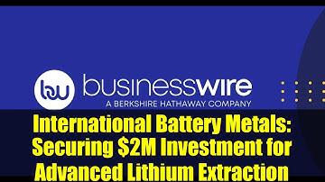 International Battery Metals: Securing $2M Investment for Advanced Lithium Extraction