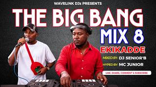 The Big Bang Mix 8 [Kikadde Ugandan] - Dj Senior'B   Mc Junior