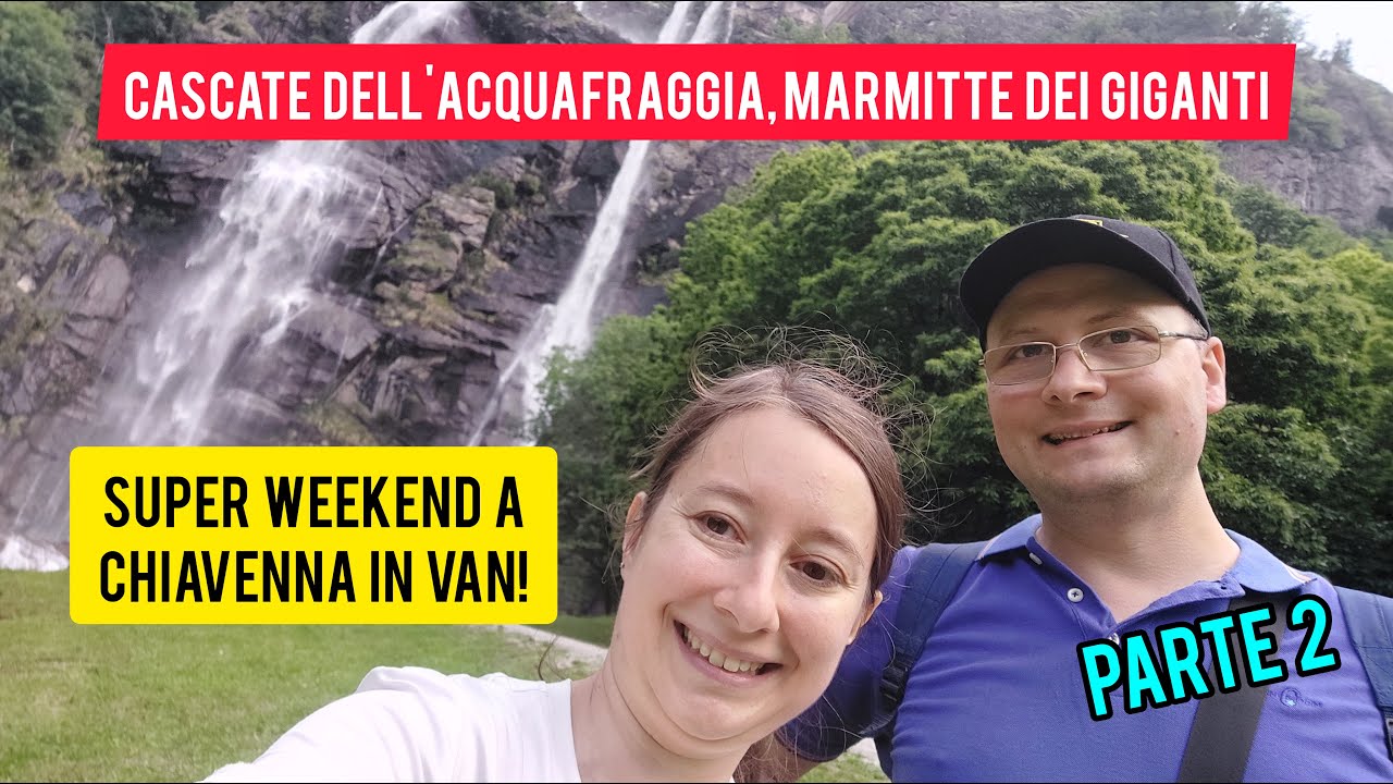 Super weekend in van a Chiavenna, parte 2! Cascate dell'Acquafraggia e ancora Marmitte dei giganti!