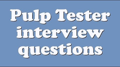 Pulp Tester interview questions