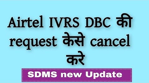 How to Cancel DBC Request who comming from Airtelivrs in sdms ? 26 July 2021