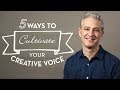 5 Ways To Cultivate Your Creative Voice