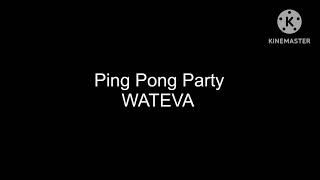 WATEVA - Ping Pong Party (Lyrics)