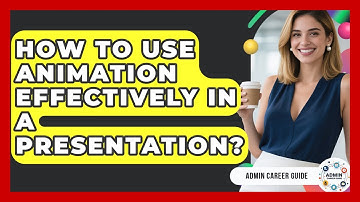 How To Use Animation Effectively In A Presentation? - Admin Career Guide