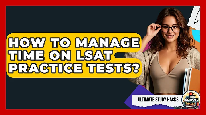 How To Manage Time On LSAT Practice Tests? - Ultimate Study Hacks